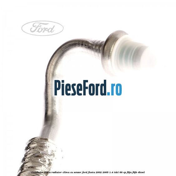 Conducta clima radiator clima cu senzor Ford Fiesta 2002-2005 1.4 TDCi 68 cp Conducta clima radiator clima cu senzor Ford Fiesta 2002-2005 1.4 TDCi 68 cp F6JA, F6JB diesel
