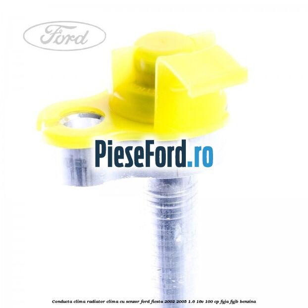 Conducta clima radiator clima cu senzor Ford Fiesta 2002-2005 1.6 16V 100 cp FYJA, FYJB benzina