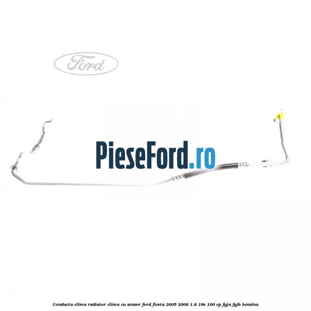 Conducta clima radiator clima cu senzor Ford Fiesta 2005-2008 1.6 16V 100 cp FYJA, FYJB benzina