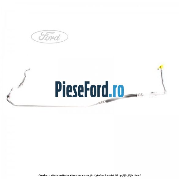 Conducta clima radiator clima cu senzor Ford Fusion 1.4 TDCi 68 cp F6JA, F6JB diesel