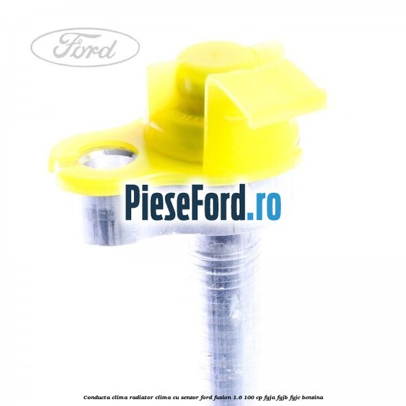 Conducta clima radiator clima cu senzor Ford Fusion 1.6 100 cp Conducta clima radiator clima cu senzor Ford Fusion 1.6 100 cp FYJA, FYJB, FYJC benzina