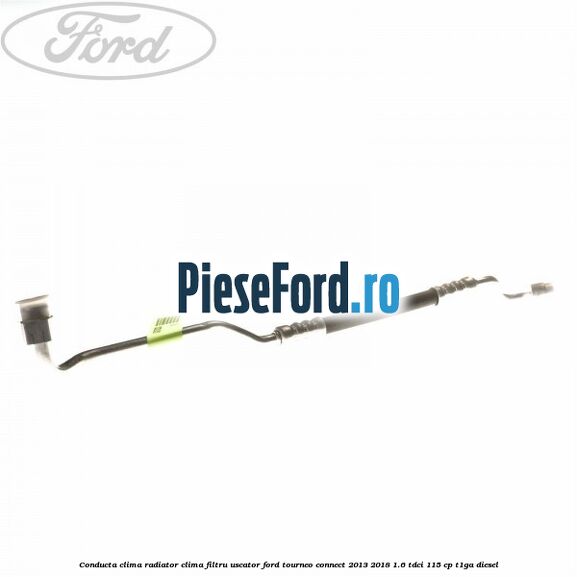 Conducta clima radiator clima filtru uscator Ford Tourneo Connect 2013-2018 1.6 TDCi 115 cp Conducta clima radiator clima filtru uscator Ford Tourneo Connect 2013-2018 1.6 TDCi 115 cp T1GA diesel