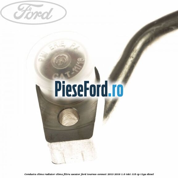 Conducta clima radiator clima filtru uscator Ford Tourneo Connect 2013-2018 1.6 TDCi 115 cp Conducta clima radiator clima filtru uscator Ford Tourneo Connect 2013-2018 1.6 TDCi 115 cp T1GA diesel