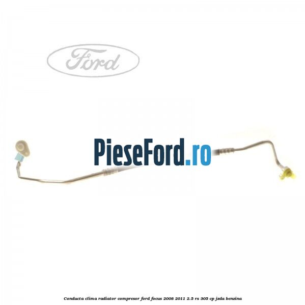 Conducta clima radiator compresor Ford Focus 2008-2011 2.5 RS 305 cp JZDA benzina