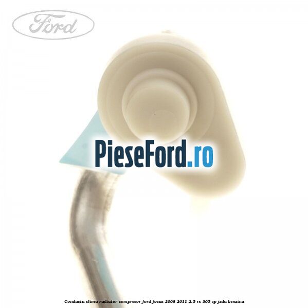 Conducta clima radiator compresor Ford Focus 2008-2011 2.5 RS 305 cp JZDA benzina