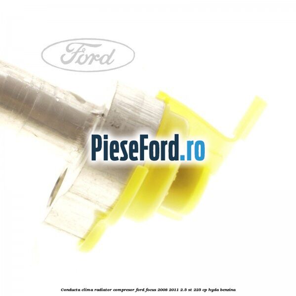 Conducta clima radiator compresor Ford Focus 2008-2011 2.5 ST 225 cp HYDA benzina