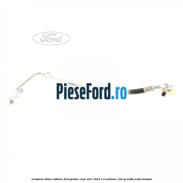 Conducta clima radiator Ford Grand C-Max 2011-2015 1.0 EcoBoost 100 cp M2DA, M2DC benzina