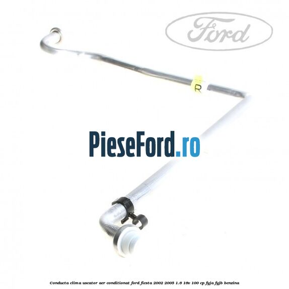 Conducta clima uscator aer conditionat Ford Fiesta 2002-2005 1.6 16V 100 cp FYJA, FYJB benzina