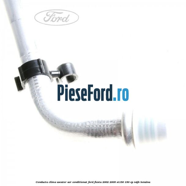 Conducta clima uscator aer conditionat Ford Fiesta 2002-2005 ST150 150 cp N4JB benzina