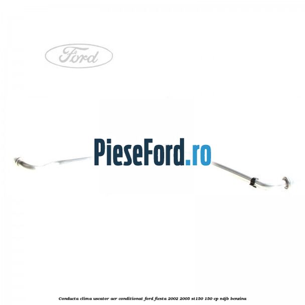 Conducta clima uscator aer conditionat Ford Fiesta 2002-2005 ST150 150 cp N4JB benzina