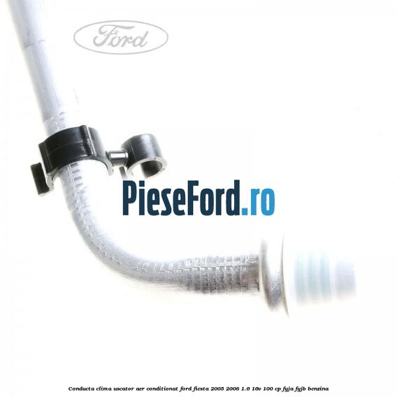 Conducta clima uscator aer conditionat Ford Fiesta 2005-2008 1.6 16V 100 cp FYJA, FYJB benzina