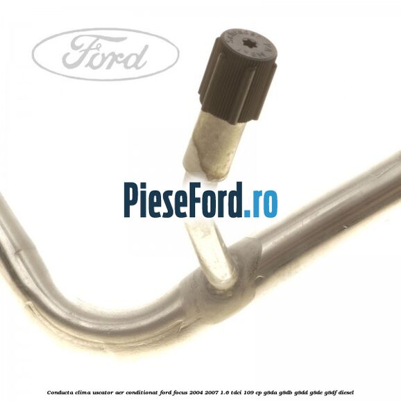 Conducta clima uscator aer conditionat Ford Focus 2004-2007 1.6 TDCi 109 cp G8DA, G8DB, G8DD, G8DE, G8DF diesel