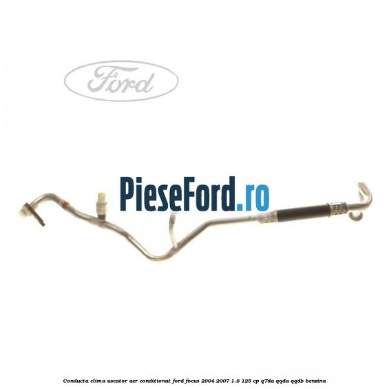 Conducta clima uscator aer conditionat Ford Focus 2004-2007 1.8 125 cp Conducta clima uscator aer conditionat Ford Focus 2004-2007 1.8 125 cp Q7DA, QQDA, QQDB benzina