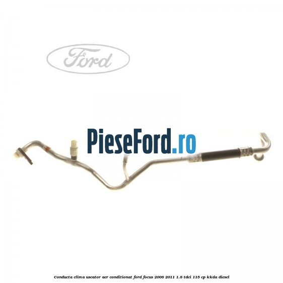 Conducta clima uscator aer conditionat Ford Focus 2008-2011 1.8 TDCi 115 cp Conducta clima uscator aer conditionat Ford Focus 2008-2011 1.8 TDCi 115 cp KKDA diesel