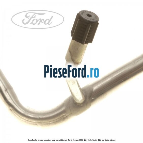 Conducta clima uscator aer conditionat Ford Focus 2008-2011 2.0 TDCi 110 cp Conducta clima uscator aer conditionat Ford Focus 2008-2011 2.0 TDCi 110 cp IXDA diesel