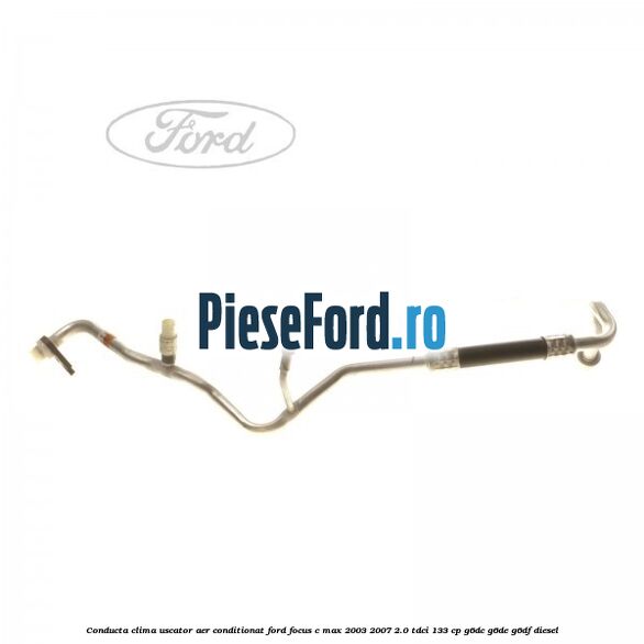 Conducta clima uscator aer conditionat Ford Focus C-Max 2003-2007 2.0 TDCi 133 cp Conducta clima uscator aer conditionat Ford Focus C-Max 2003-2007 2.0 TDCi 133 cp G6DC, G6DE, G6DF diesel