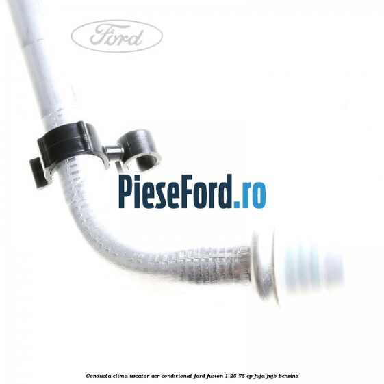 Conducta clima uscator aer conditionat Ford Fusion 1.25 75 cp FUJA, FUJB benzina