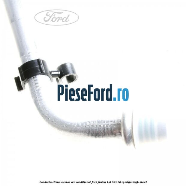 Conducta clima uscator aer conditionat Ford Fusion 1.6 TDCi 90 cp HHJA, HHJB diesel