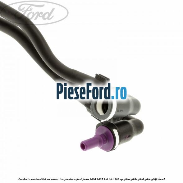 Conducta combustibil cu senzor temperatura Ford Focus 2004-2007 1.6 TDCi 109 cp G8DA, G8DB, G8DD, G8DE, G8DF diesel