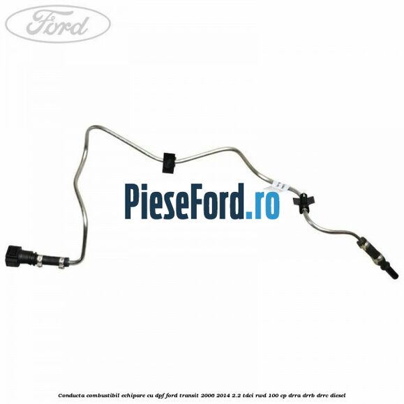 Conducta combustibil echipare cu DPF Ford Transit 2006-2014 2.2 TDCi RWD 100 cp DRRA, DRRB, DRRC diesel