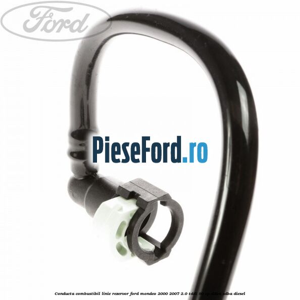 Conducta combustibil linie rezervor Ford Mondeo 2000-2007 2.0 TDDI 90 cp D5BA, SDBA diesel