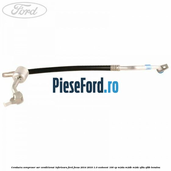 Conducta compresor aer conditionat inferioara Ford Focus 2014-2018 1.0 EcoBoost 100 cp Conducta compresor aer conditionat inferioara Ford Focus 2014-2018 1.0 EcoBoost 100 cp M2DA, M2DB, M2DC, SFDA, SFDB benzina