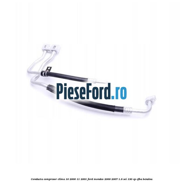 Conducta compresor clima 10/2000-11/2001 Ford Mondeo 2000-2007 1.8 SCi 130 cp CFBA benzina