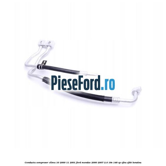 Conducta compresor clima 10/2000-11/2001 Ford Mondeo 2000-2007 2.0 16V 146 cp CJBA, CJBB benzina
