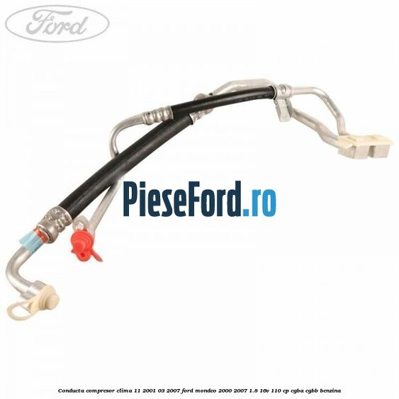 Conducta compresor clima 11/2001-03/2007 Ford Mondeo 2000-2007 1.8 16V 110 cp CGBA, CGBB benzina