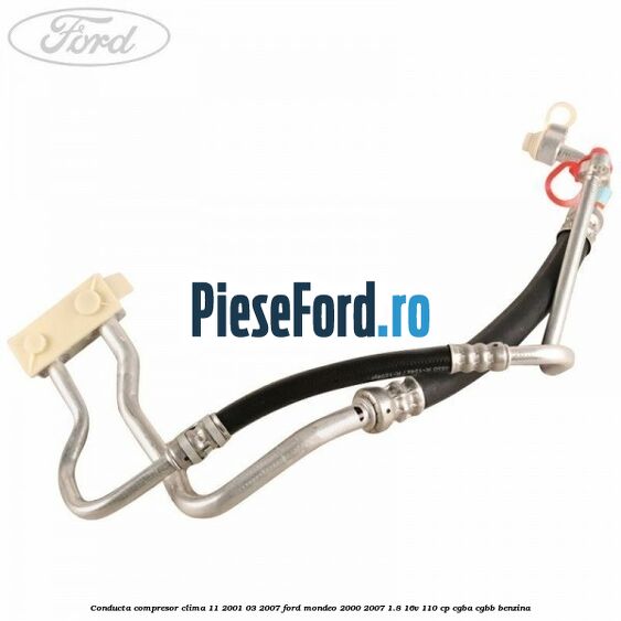 Conducta compresor clima 11/2001-03/2007 Ford Mondeo 2000-2007 1.8 16V 110 cp CGBA, CGBB benzina