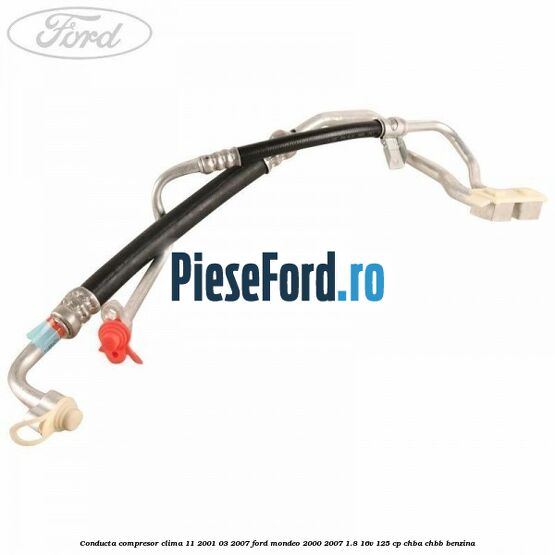 Conducta compresor clima 11/2001-03/2007 Ford Mondeo 2000-2007 1.8 16V 125 cp CHBA, CHBB benzina