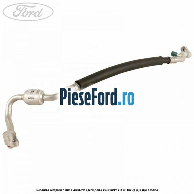 Conducta compresor clima aeroterma Ford Fiesta 2013-2017 1.6 ST 182 cp JTJA, JTJB benzina