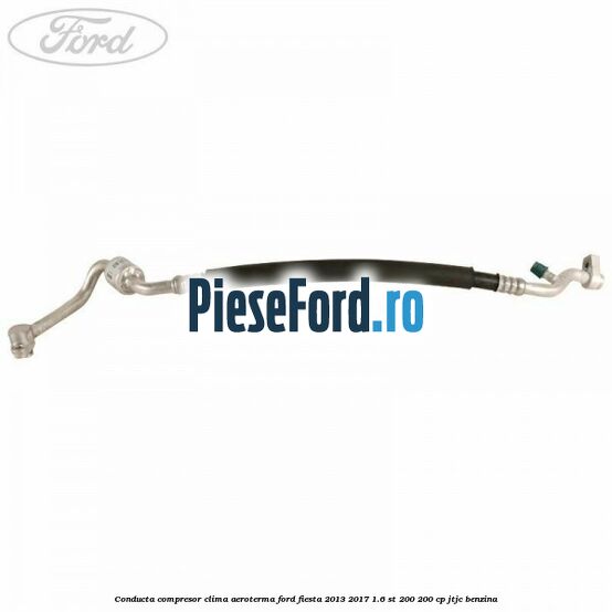 Conducta compresor clima aeroterma Ford Fiesta 2013-2017 1.6 ST 200 200 cp JTJC benzina
