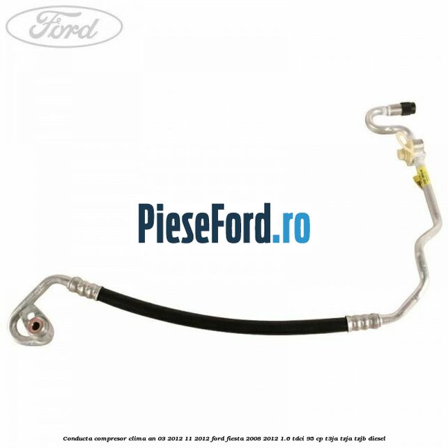 Conducta compresor clima an 03/2012-11/2012 Ford Fiesta 2008-2012 1.6 TDCi 95 cp Conducta compresor clima an 03/2012-11/2012 Ford Fiesta 2008-2012 1.6 TDCi 95 cp T3JA, TZJA, TZJB diesel