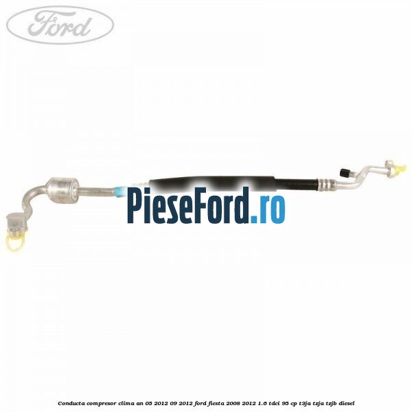 Conducta compresor clima an 05/2012-09/2012 Ford Fiesta 2008-2012 1.6 TDCi 95 cp Conducta compresor clima an 05/2012-09/2012 Ford Fiesta 2008-2012 1.6 TDCi 95 cp T3JA, TZJA, TZJB diesel