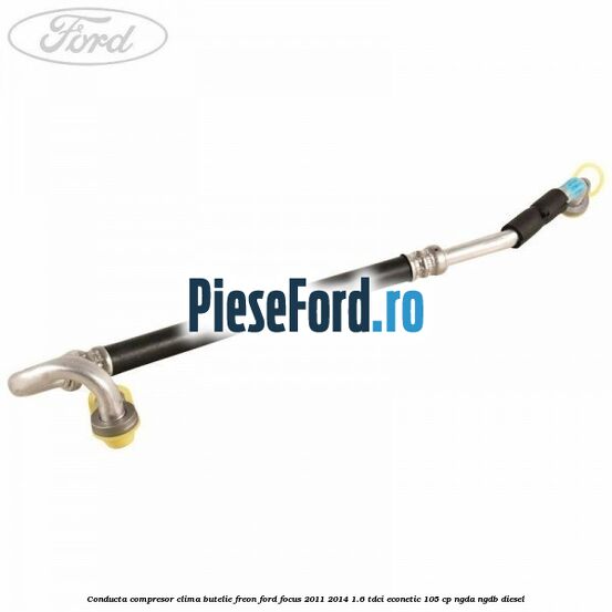Conducta compresor clima butelie freon Ford Focus 2011-2014 1.6 TDCi ECOnetic 105 cp NGDA, NGDB diesel