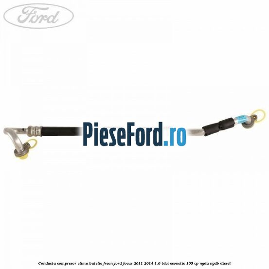 Conducta compresor clima butelie freon Ford Focus 2011-2014 1.6 TDCi ECOnetic 105 cp NGDA, NGDB diesel