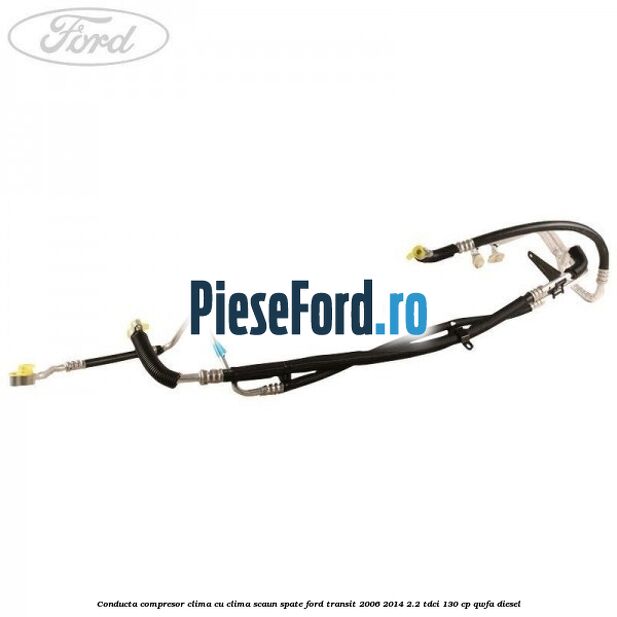 Conducta compresor clima cu clima scaun spate Ford Transit 2006-2014 2.2 TDCi 130 cp QWFA diesel