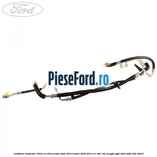 Conducta compresor clima cu clima scaun spate Ford Transit 2006-2014 2.2 TDCi 140 cp PGFA, PGFB, UHFA, UHFB, UHFC diesel