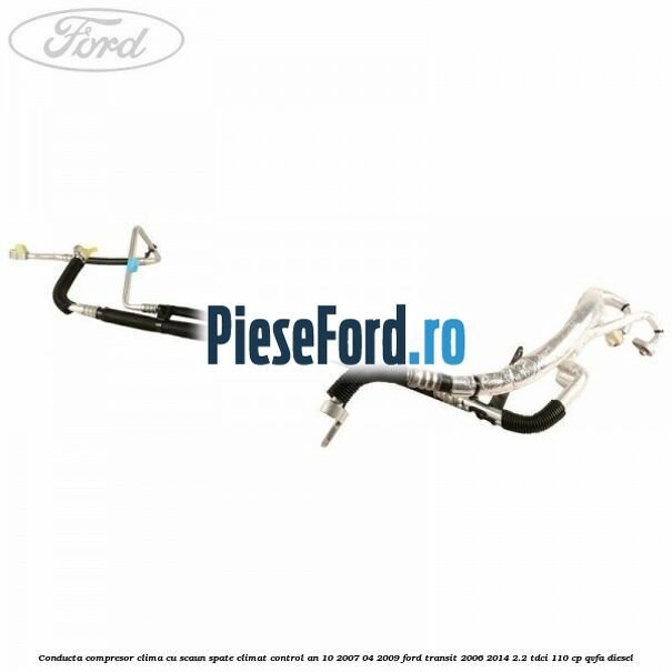 Conducta compresor clima cu scaun spate climat control an 10/2007-04/2009 Ford Transit 2006-2014 2.2 TDCi 110 cp QVFA diesel