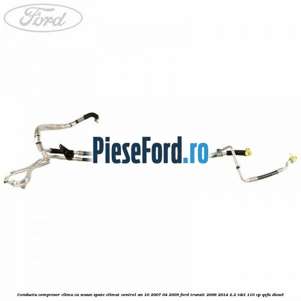 Conducta compresor clima cu scaun spate climat control an 10/2007-04/2009 Ford Transit 2006-2014 2.2 TDCi 110 cp QVFA diesel
