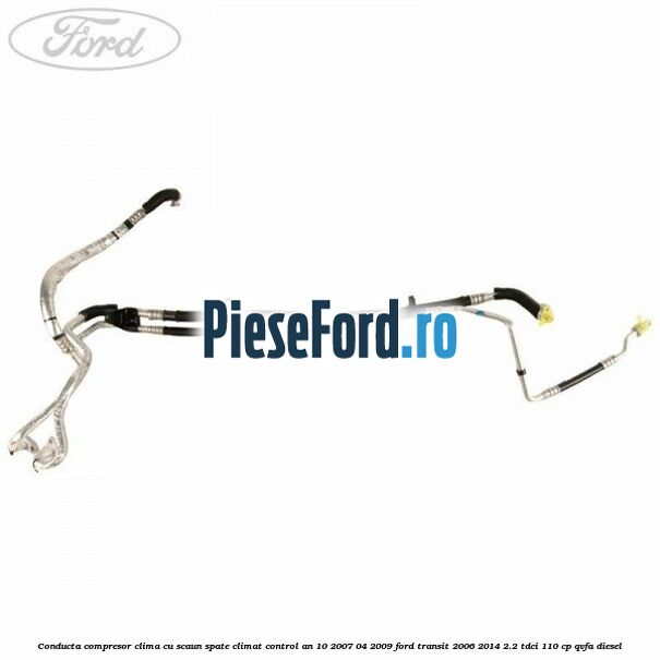 Conducta compresor clima cu scaun spate climat control an 10/2007-04/2009 Ford Transit 2006-2014 2.2 TDCi 110 cp QVFA diesel