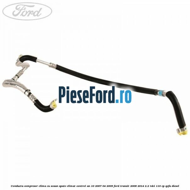 Conducta compresor clima cu scaun spate climat control an 10/2007-04/2009 Ford Transit 2006-2014 2.2 TDCi 110 cp QVFA diesel