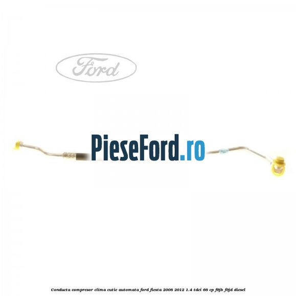 Conducta compresor clima cutie automata Ford Fiesta 2008-2012 1.4 TDCi 68 cp F6JB, F6JD diesel