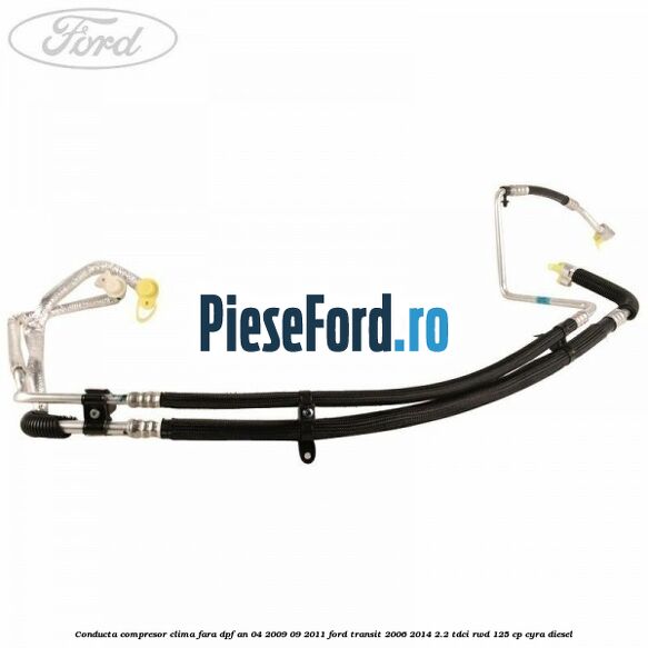 Conducta compresor clima fara DPF an 04/2009-09/2011 Ford Transit 2006-2014 2.2 TDCi RWD 125 cp CYRA diesel