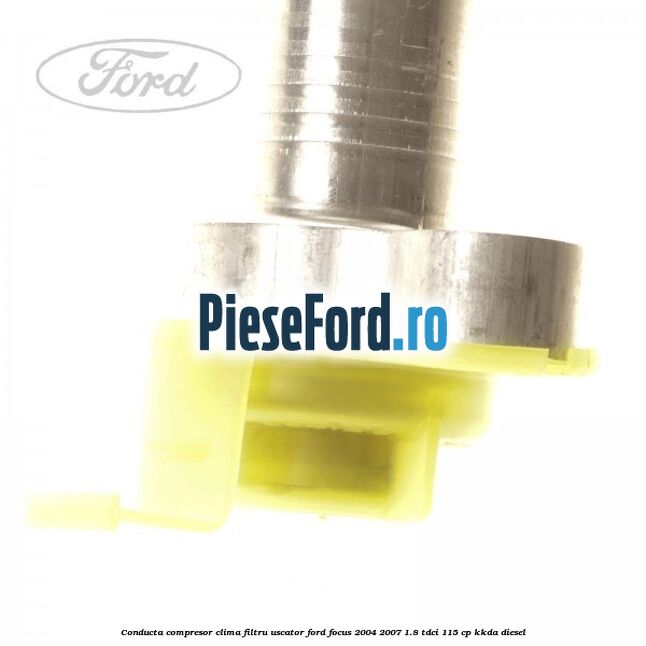 Conducta compresor clima filtru uscator Ford Focus 2004-2007 1.8 TDCi 115 cp Conducta compresor clima filtru uscator Ford Focus 2004-2007 1.8 TDCi 115 cp KKDA diesel