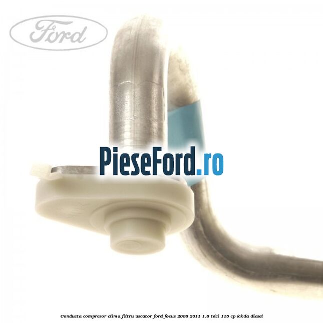 Conducta compresor clima filtru uscator Ford Focus 2008-2011 1.8 TDCi 115 cp Conducta compresor clima filtru uscator Ford Focus 2008-2011 1.8 TDCi 115 cp KKDA diesel
