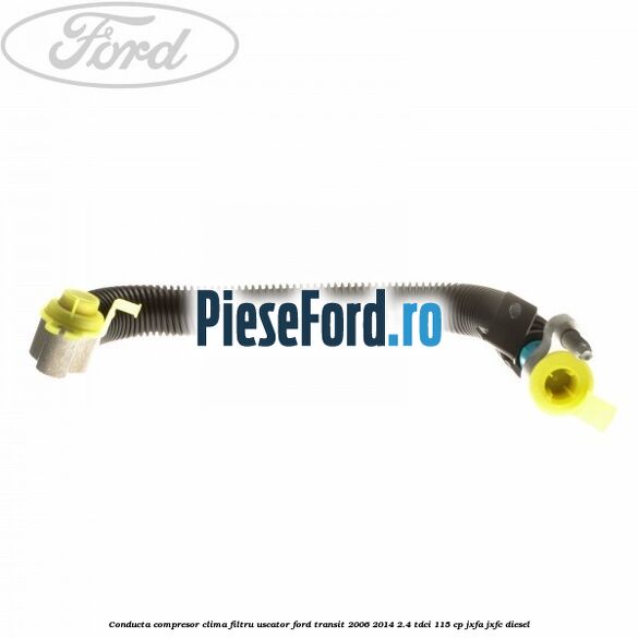 Conducta compresor clima filtru uscator Ford Transit 2006-2014 2.4 TDCi 115 cp JXFA, JXFC diesel