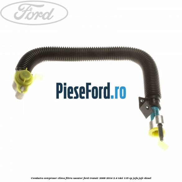 Conducta compresor clima filtru uscator Ford Transit 2006-2014 2.4 TDCi 115 cp JXFA, JXFC diesel