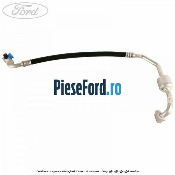 Conducta compresor clima Ford B-Max 1.0 EcoBoost 100 cp SFJA, SFJB, SFJC, SFJD benzina